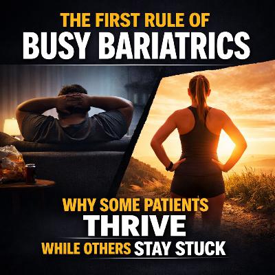 60. The First Rule of Busy Bariatrics: Why some bariatric patients thrive and others don't 60. The First Rule of Busy Bariatrics: Why some bariatric patients thrive and others don't