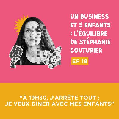 [Extrait] “À 19h30, j’arrête tout : je veux dîner avec mes enfants”, avec Stéphanie Couturier