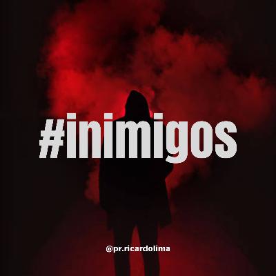 Ep. #061 INIMIGOS I Pr Ricardo Lima