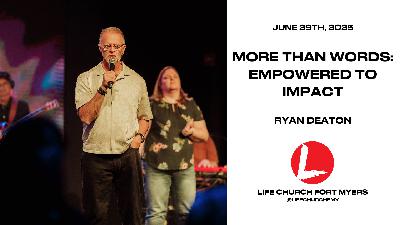 More Than Words: Empowered To Impact | Ryan Deaton | Life Church FMY