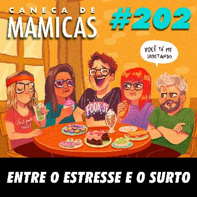 Caneca de Mamicas 202 - Entre o Estresse e o Surto