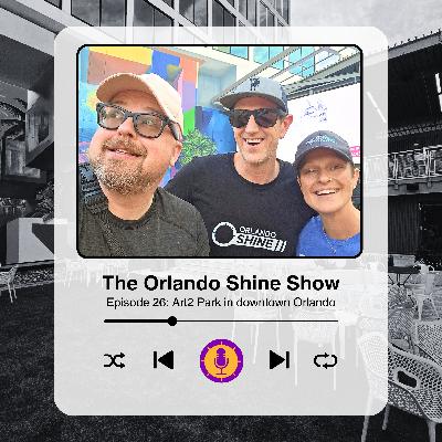 The Orlando Shine Show - Episode 26: Art2 Park in downtown Orlando