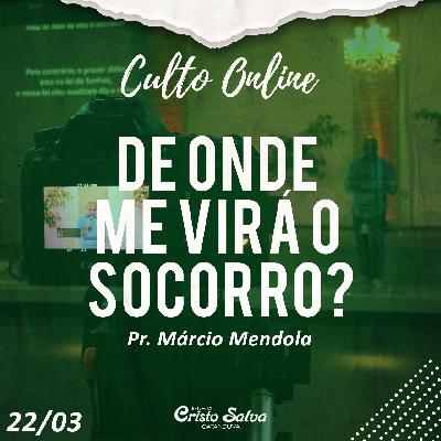 DE ONDE ME VIRÁ O SOCORRO? - PR MÁRCIO - ONLINE 22032020