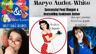Rags to Riches Success Journey of Bestselling Cookbook Author Marye Audet-White Restless Chipotle