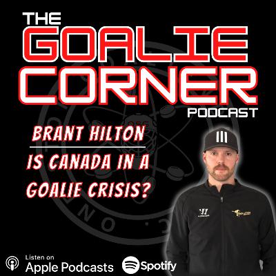 Ep 82 - Is Canada in a Goalie Crisis (ft Brant Hilton
