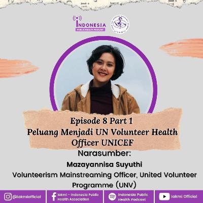 Indonesia Public Health Podcast Eps 8 part 1| Peluang Menjadi UN Volunteer Health Officer UNICEF Indonesia Public Health Podcast Eps 8 part 1| Peluang Menjadi UN Volunteer Health Officer UNICEF