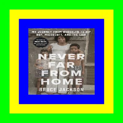 Epub Never Far from Home: My Journey from Brooklyn to Hip Hop, Microsoft, and the Law [F.R.E.E D.O.W.N.L.O.A.D R.E.A.D]