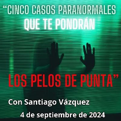 "Cinco Casos Paranormales que te pondrán los Pelos de Punta" - 4/09/2024 - MADLR19x24