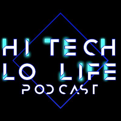 [The Hi-Tech Lo-Life Podcast] Episode 16