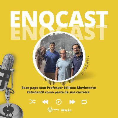 ENQCAST #11 - Bate-papo com Professor Edilton: Movimento Estudantil como parte de sua carreira ENQCAST #11 - Bate-papo com Professor Edilton: Movimento Estudantil como parte de sua carreira