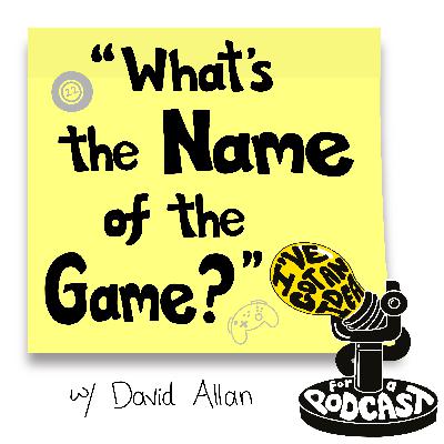 "What's the Name of the Game?" with David Allan "What's the Name of the Game?" with David Allan