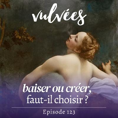[EP.123] Baiser ou créer, faut-il choisir ?