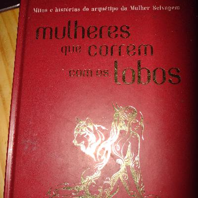 Mulheres que correm com os lobos Clarissa Pinkola O cio: a recuperação de uma sexualidade sagrada