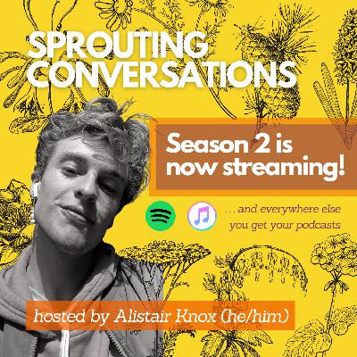 Season 2, Episode 1: Welcome back to Sprouting Conversations Season 2, Episode 1: Welcome back to Sprouting Conversations