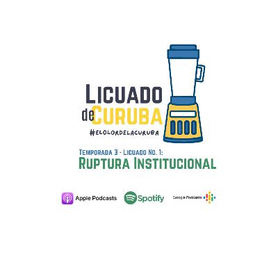 Licuado de Curuba - Ep.1 - T3: Ruptura Institucional