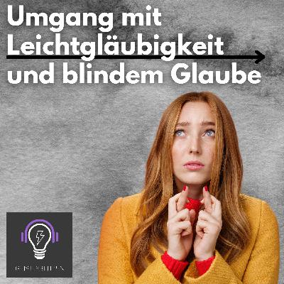38 Umgang mit Leichtgläubigkeit und blindem Glaube
