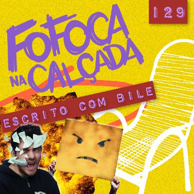 ESCRITO COM BILE | Fofoca Na Calçada ESCRITO COM BILE | Fofoca Na Calçada