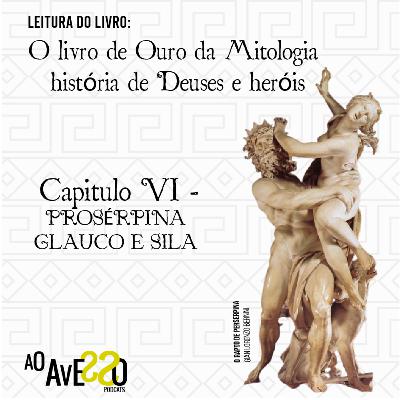 O Livro de Ouro da Mitologia- História de Deuses e Heróis: Capítulo 6- PROSÉRPINA; GLAUCO E SILA