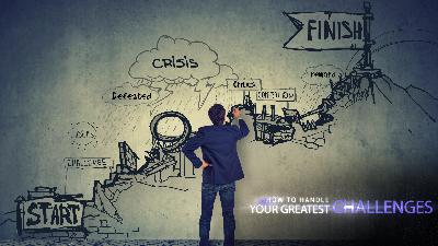 How To Handle Your Greatest Challenges Part 2 How To Handle Your Greatest Challenges Part 2