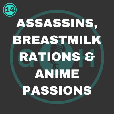 #14 Assassins, Breastmilk rations and Anime passions #14 Assassins, Breastmilk rations and Anime passions