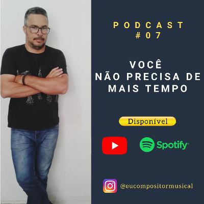 Você não precisa de mais tempo - Podcast #07