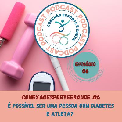 EPISÓDIO#6: É POSSÍVEL SER UMA PESSOA COM DIABETES E ATLETA?