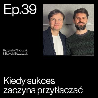 Sukces, który boli. Co się dzieje z liderem, gdy znika spokój? Rozmowa z Krzysztofem Sobczakiem | APP Podcasts S02E39 Sukces, który boli. Co się dzieje z liderem, gdy znika spokój? Rozmowa z Krzysztofem Sobczakiem | APP Podcasts S02E39