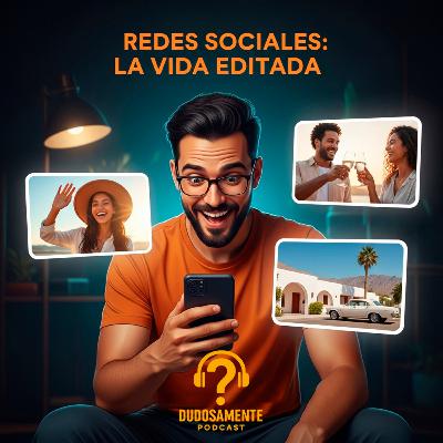 EP5 Redes Sociales: La vida editada