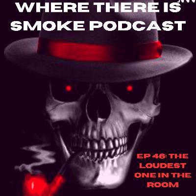 EP 46: The Loudest One In The Room