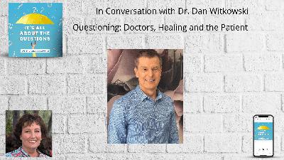 Doctors, Healing and Focus on the Patient - Dr. Dan Witkowski