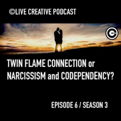 Episode 6 / Season 3 : Twin Flame Connection or Narcissism and Co-Dependency?
