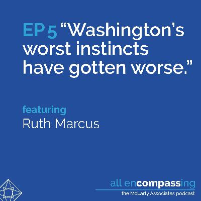 Episode 5: "Washington's worst instincts have gotten worse," feat. Ruth Marcus Episode 5: "Washington's worst instincts have gotten worse," feat. Ruth Marcus