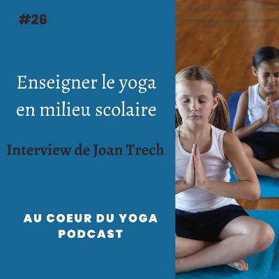 #26 Interview Joan Trech - Enseigner le yoga en milieu scolaire