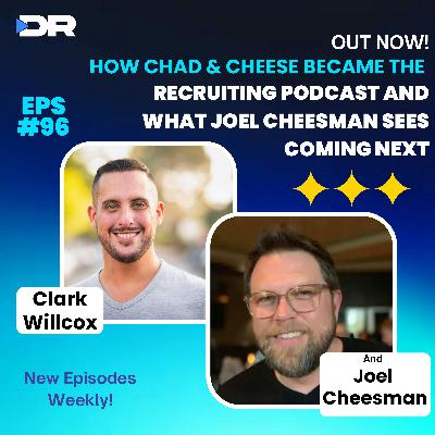 #96- How Chad & Cheese Became the Recruiting Podcast and What Joel Cheesman Sees Coming Next #96- How Chad & Cheese Became the Recruiting Podcast and What Joel Cheesman Sees Coming Next