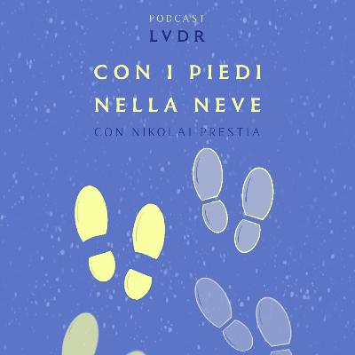 #23 Con i piedi nella neve - con Nikolai Prestia #23 Con i piedi nella neve - con Nikolai Prestia