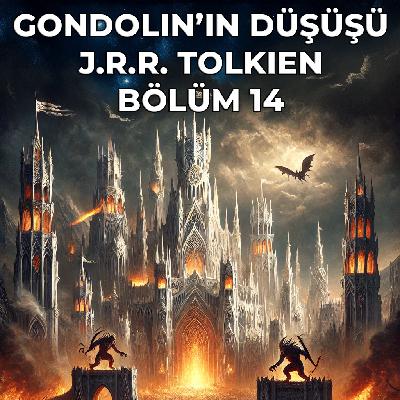GONDOLIN’IN DÜŞÜŞÜ-14.BÖLÜM GONDOLIN’IN DÜŞÜŞÜ-14.BÖLÜM