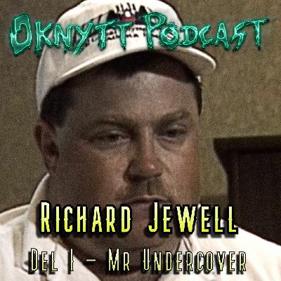 359. Richard Jewell Del I - Mr Undercover 359. Richard Jewell Del I - Mr Undercover
