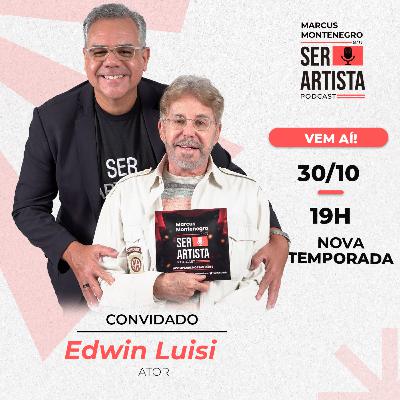 30 DE OUTUBRO | #EP65 – EDWIN LUISI conversa com Marcus Montenegro | Ser Artista Podcast