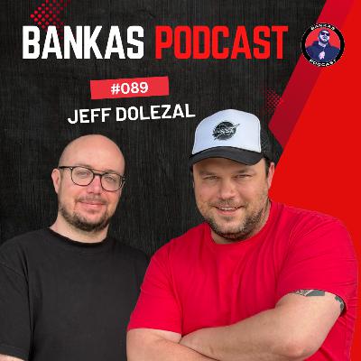 Jeff Dolezal | Bankas Podcast - #089