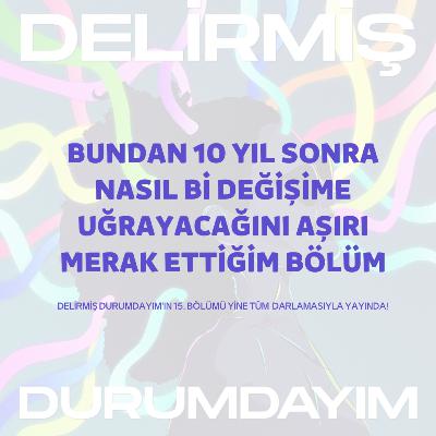 Bundan 10 Yıl Sonra Nasıl Bi Değişime Uğrayacağını Aşırı Merak Ettiğim Bölüm Bundan 10 Yıl Sonra Nasıl Bi Değişime Uğrayacağını Aşırı Merak Ettiğim Bölüm