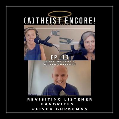 (A)Theist Encore! Oliver Burkeman: Four Thousand Weeks, Time Management for Mortals