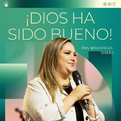 ¡DIOS HA SIDO BUENO! - Pra. Mariangel Simão