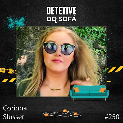 250 - Corinna Slusser: traficada e desaparecida 250 - Corinna Slusser: traficada e desaparecida
