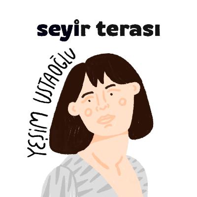 Seyir Terası #7 - Yeşim Ustaoğlu ve Hafıza
