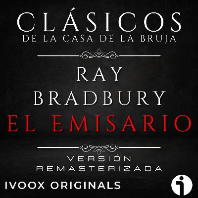 El emisario, de Ray Bradbury - Episodio exclusivo para mecenas