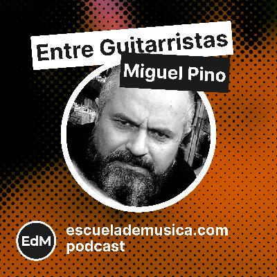 Entre Guitarristas: Miguel Pino (Hotel Cochambre, La Catacumba Estudio, El Niño de la Hipoteca)