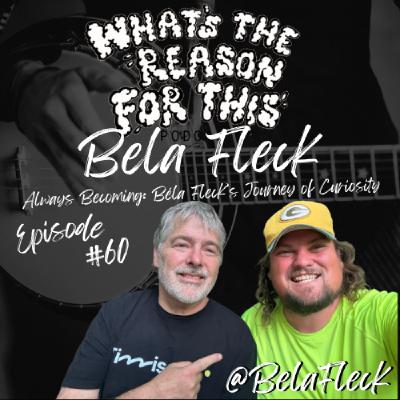 Episode 60 - Bela Fleck - Always Becoming: Béla Fleck’s Journey of Curiosity