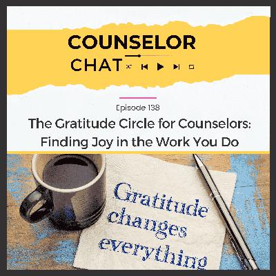 138.  The Gratitude Circle for Counselors: Finding Joy in the Work You Do