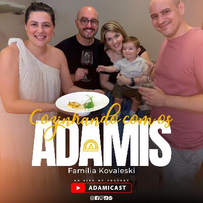 VIDEO - Cozinhando com os Adamis - Família Kovaleski - #001 - AdamiCast