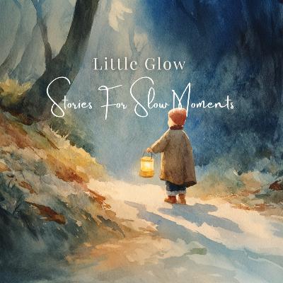 Little Glow | A Quiet Lantern Story for Bedtime Little Glow | A Quiet Lantern Story for Bedtime
